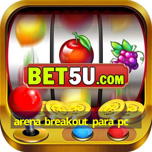 arena breakout para pc